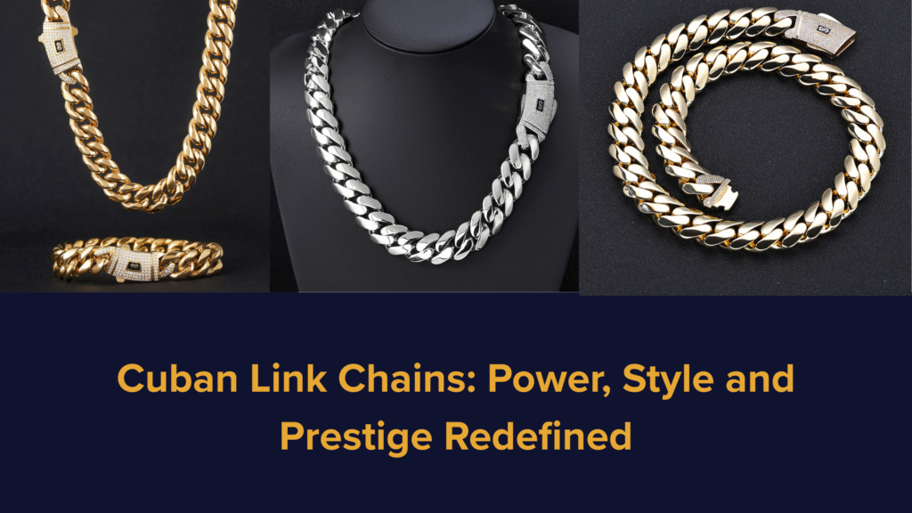Cuban Link Chains: Power, Style and Prestige Redefined